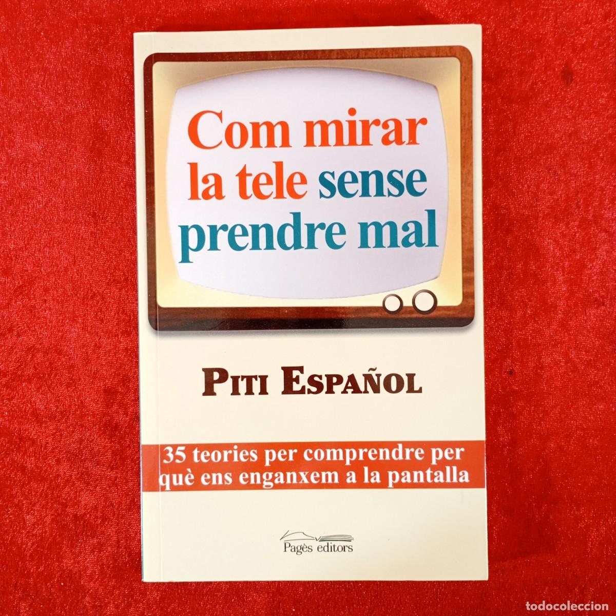 Libros de segunda mano: COM MIRAR LA TELE SENSE PRENDRE MAL - PITI ESPA&Ntilde;OL - PAG&Egrave;S EDITORS / 1108