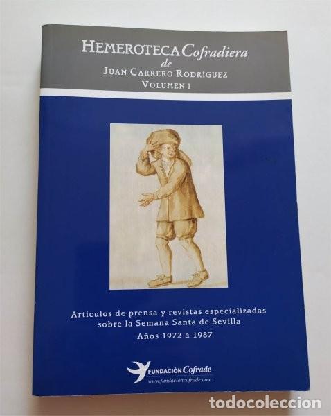 Livres d'occasion: Hemeroteca cofradiera de Juan Carrero Rodr&iacute;guez. Volumen I. Semana Santa de Sevilla. 1972 a 1987