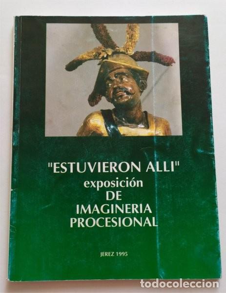Livres d'occasion: Estuvieron all&iacute;. Exposici&oacute;n de imaginer&iacute;a procesional. Semana Santa de Jerez de la Frontera (C&aacute;diz)
