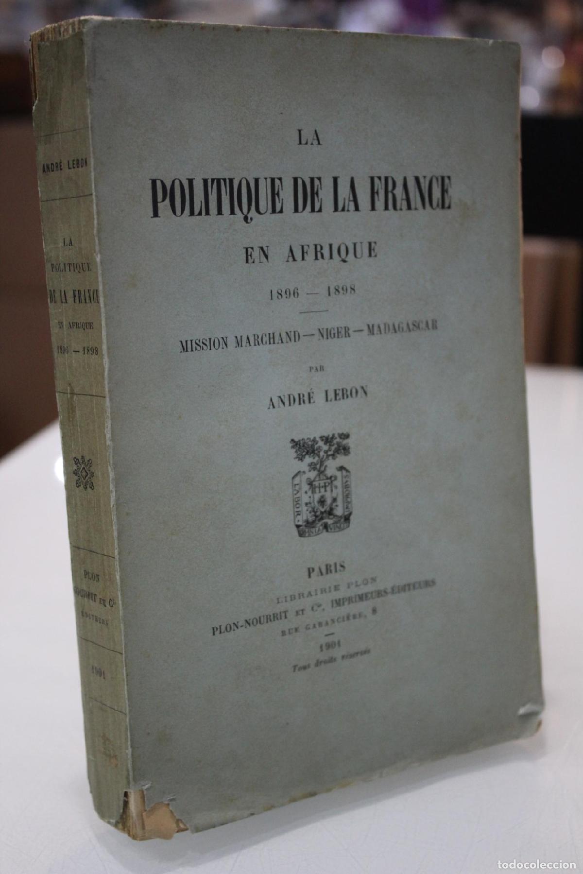 Libros de segunda mano: La politique de la France en Afrique 1896-1898. Mission Marchand-Niger Madagascar. - Lebon, Andr&eacute;.