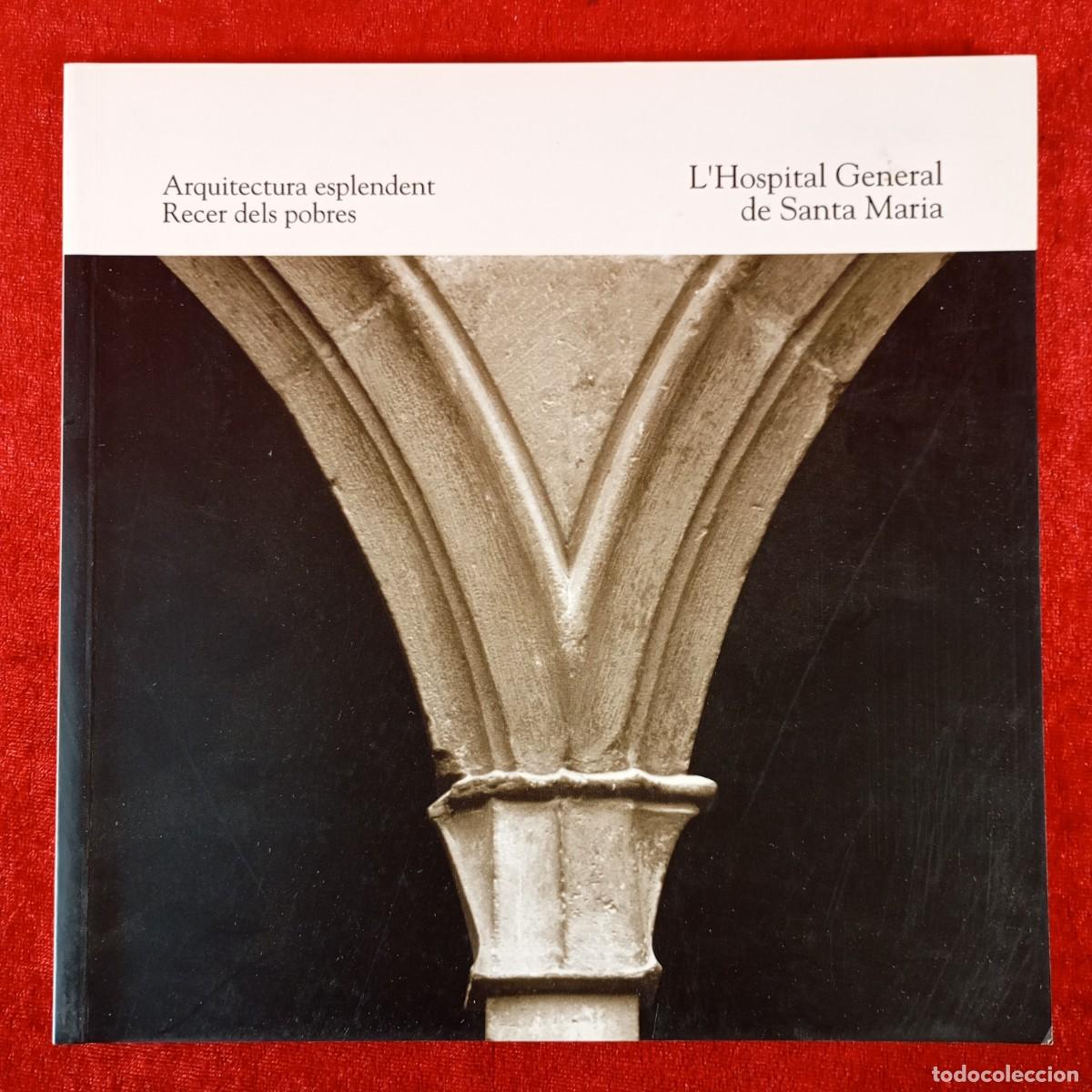 Libros de segunda mano: L'HOSPITAL GENERAL DE SANTA MARIA - ARQUITECTURA ESPLENDENT - RECER DELS POBRES / 1152