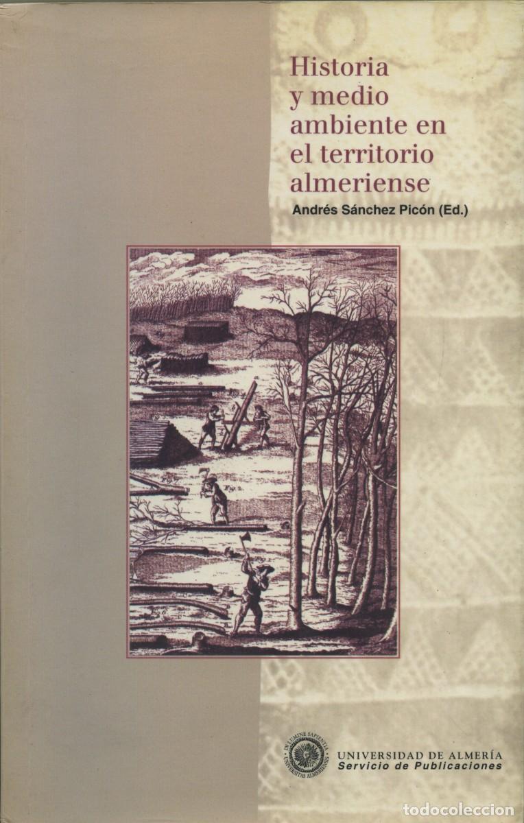 Libros de segunda mano: Andr&eacute;s S&aacute;nchez Pic&oacute;n (ED.). HISTORIA Y MEDIO AMBIENTE EN EL TERRITORIO ALMERIENSE. Univ. de Almer&iacute;a.