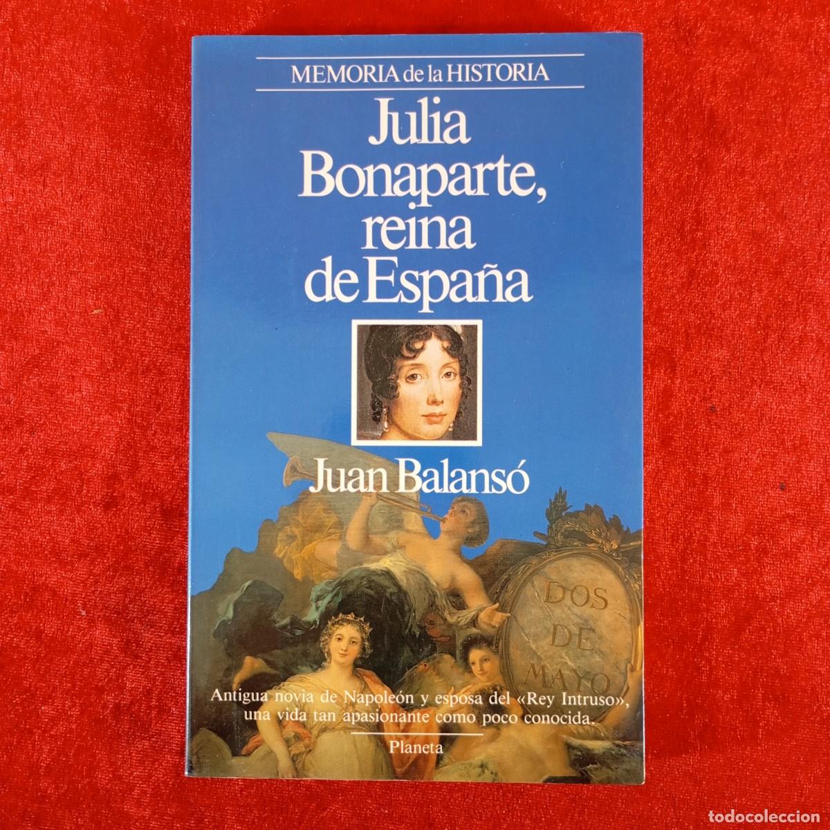 Libros de segunda mano: JULIA BONAPARTE, REINA DE ESPA&Ntilde;A - JUAN BALANS&Oacute; - MEMORIAS DE HISTORIA / 1231