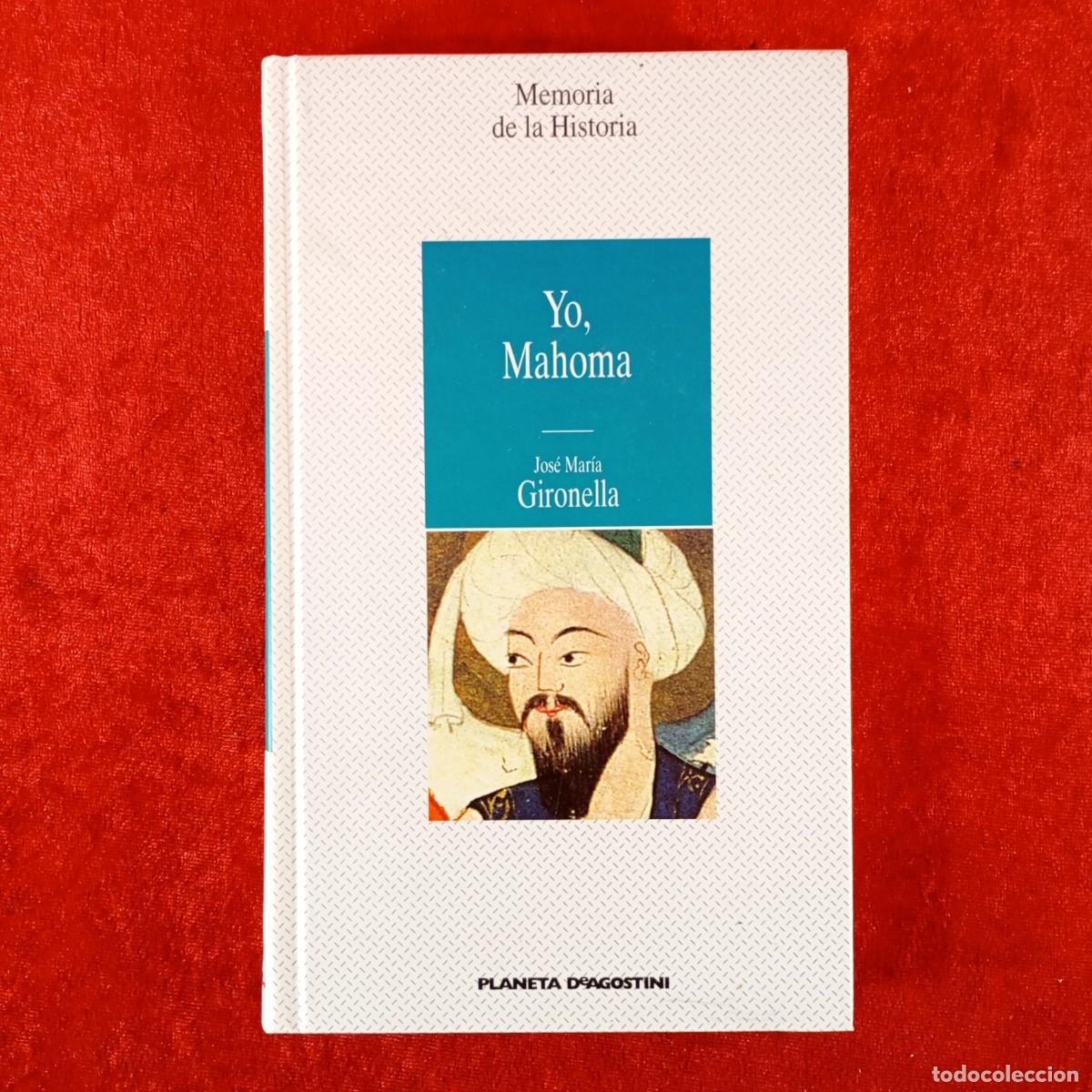 Libros de segunda mano: YO, MAHOMA - JOS&Eacute; MAR&Iacute;A GIRONELLA - MEMORIA DE LA HISTORIA / 1243