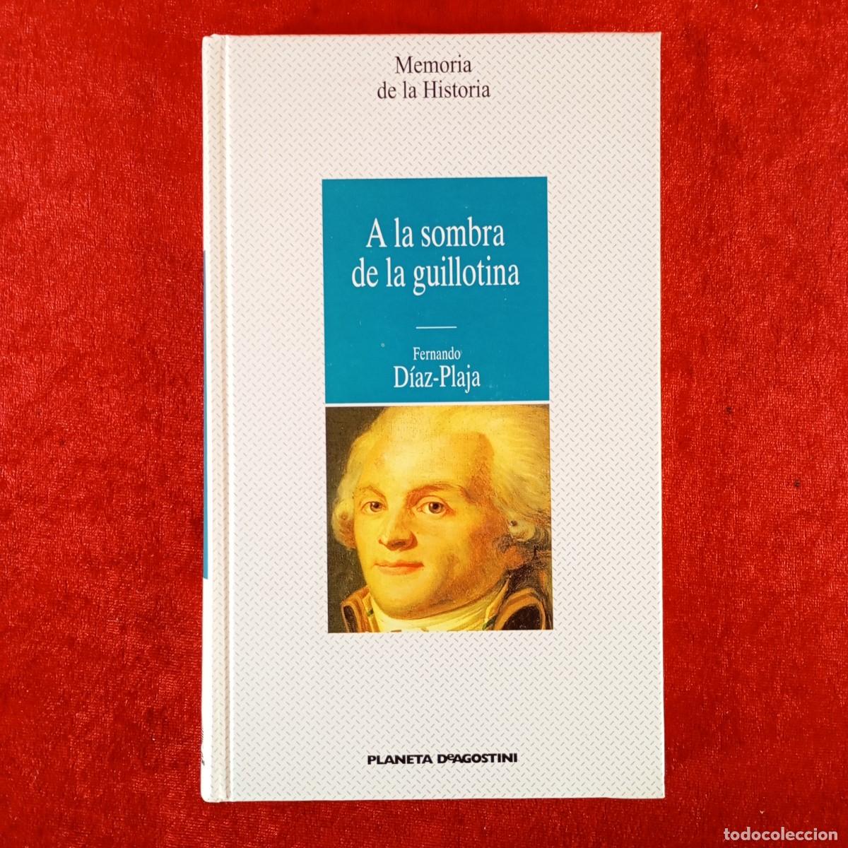 Libros de segunda mano: A LA SOMBRA DE LA GUILLOTINA - FERNANDO D&Iacute;AZ-PLAJA - MEMORIA DE LA HISTORIA / 1245