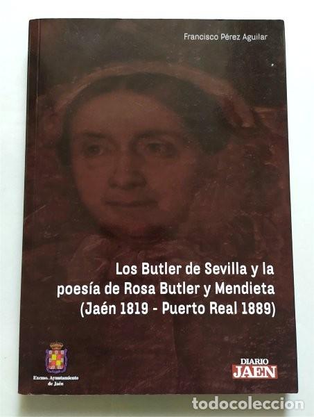 Libri di seconda mano: Los Butler de Sevilla y la poes&iacute;a de Rosa Butler y Mendieta (Ja&eacute;n 1819 - Puerto Real, C&aacute;diz 1889)