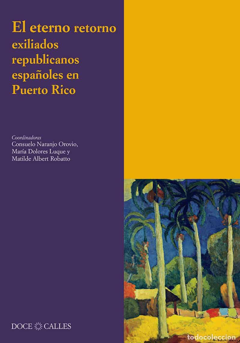 Libros de segunda mano: El Eterno Retorno: Exiliados Republicanos Espa&ntilde;oles en Puerto Rico - Naranjo, Luque y Albert -