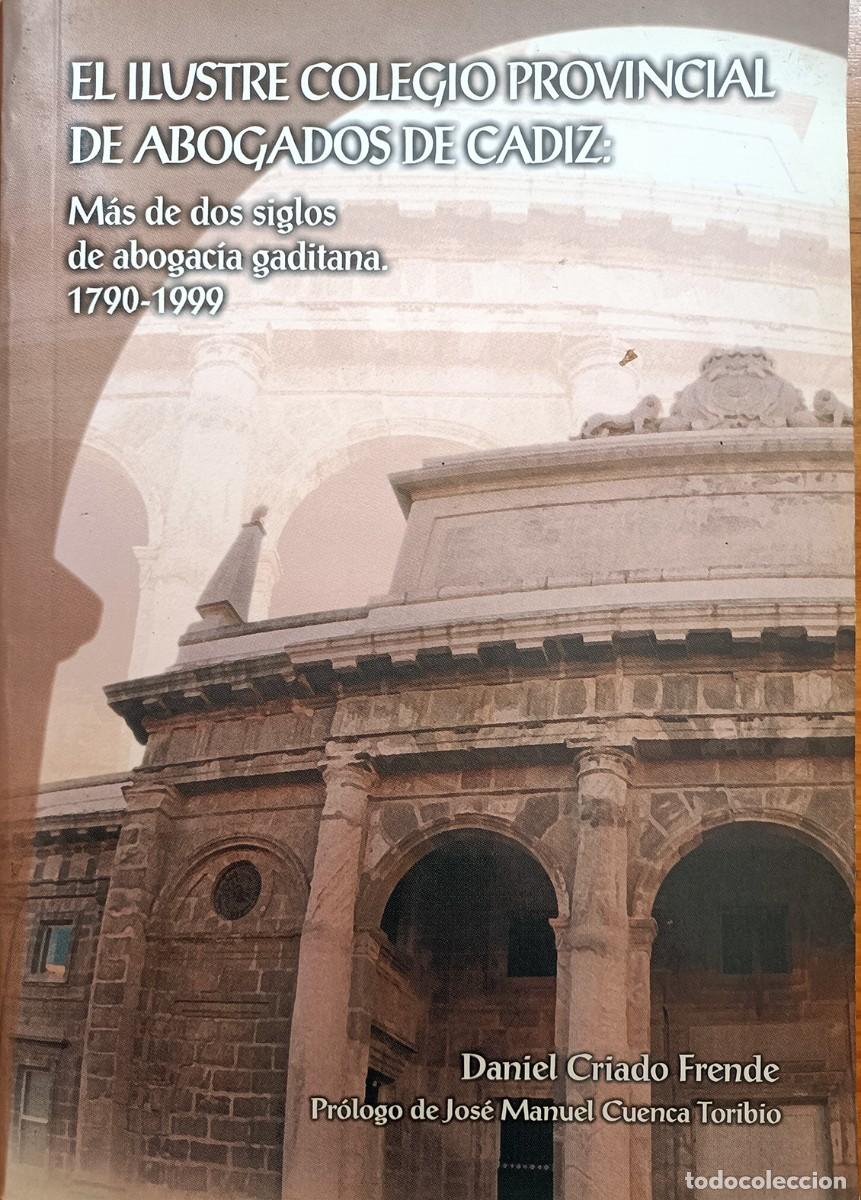 Libros de segunda mano: El ilustre colegio provincial de abogados de C&aacute;diz. M&aacute;s de dos siglos de abogac&iacute;a gaditana 1790-1999