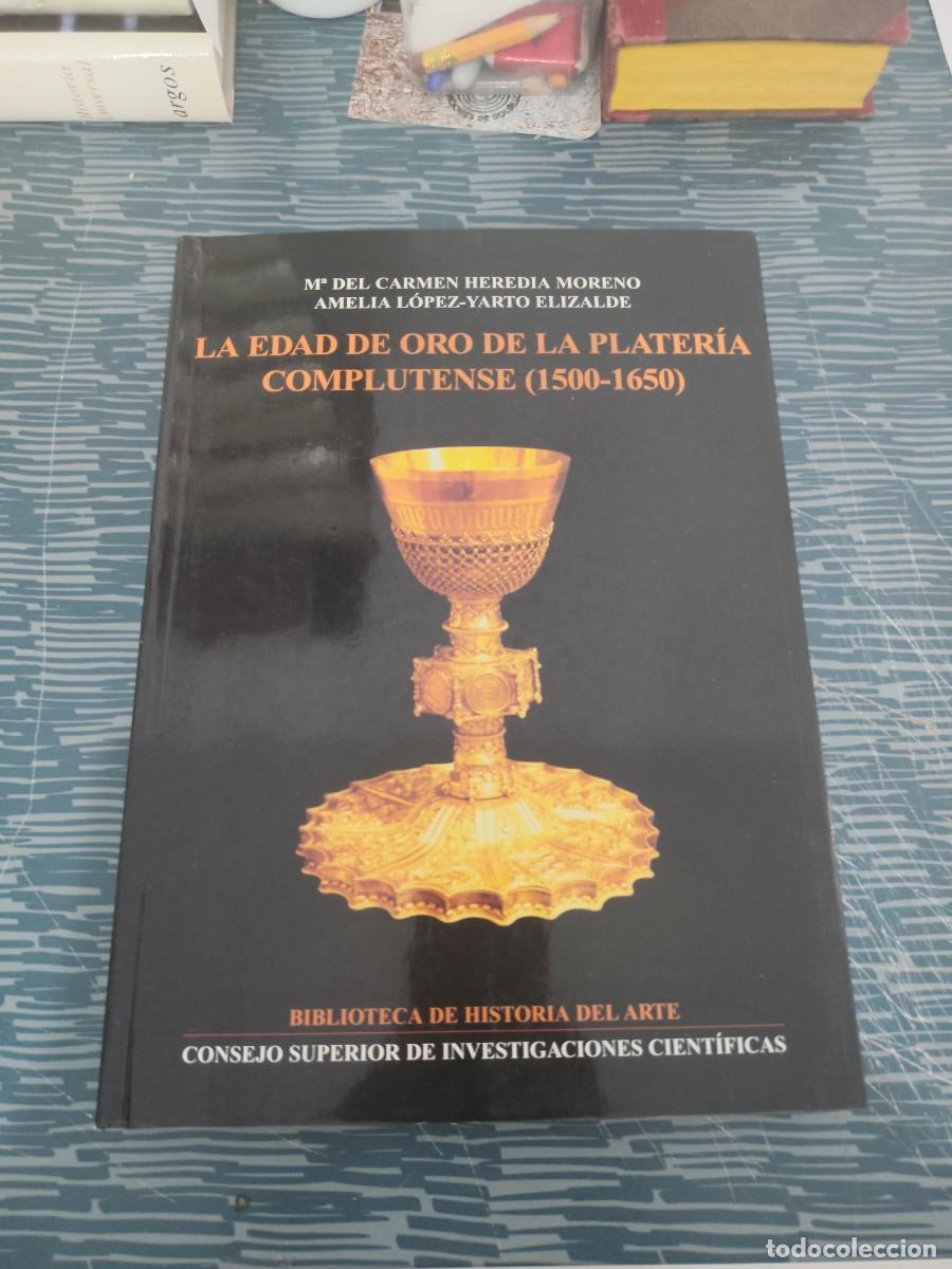 Libros de segunda mano: LA EDAD DE ORO DE LA PLATERIA COMPLUTENSE (1500-1650), BIBLIOTECA DE HISTORIA DEL ARTE,2001,LEER.