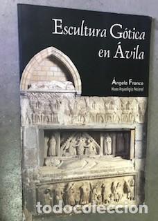Libros de segunda mano: Escultura G&oacute;tica en &Aacute;vila/Franco, &Aacute;ngela/Fundaci&oacute;n Las Edades del hombre, 2004