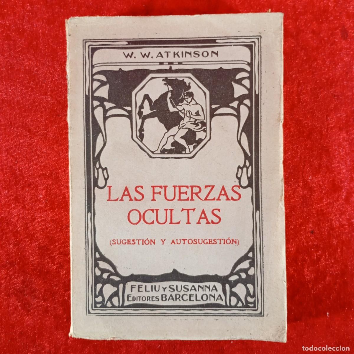 Libros de segunda mano: LAS FUERZAS OCULTAS (SUGESTI&Oacute;N Y AUTOSUGESTI&Oacute;N) - W. W. ATKINSON - FELIU Y SUSANNA / 1329