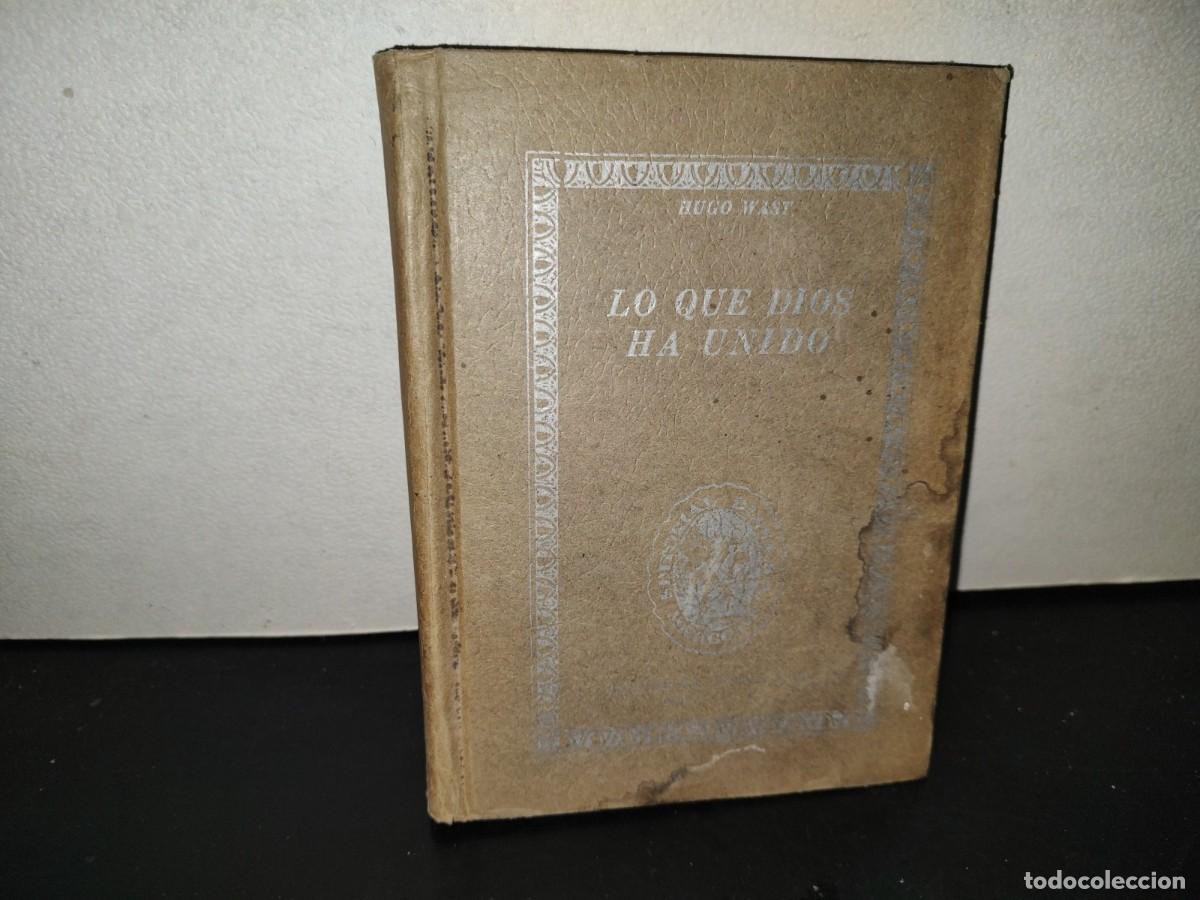 Livros em segunda m&atilde;o: 201- Lo Que Dios Ha Unido - Hugo Wast - Editorial Diana, 1946
