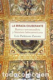Libros de segunda mano: La mirada exuberante Barroco novomundista y lit.... Lois Parkinson Zamora