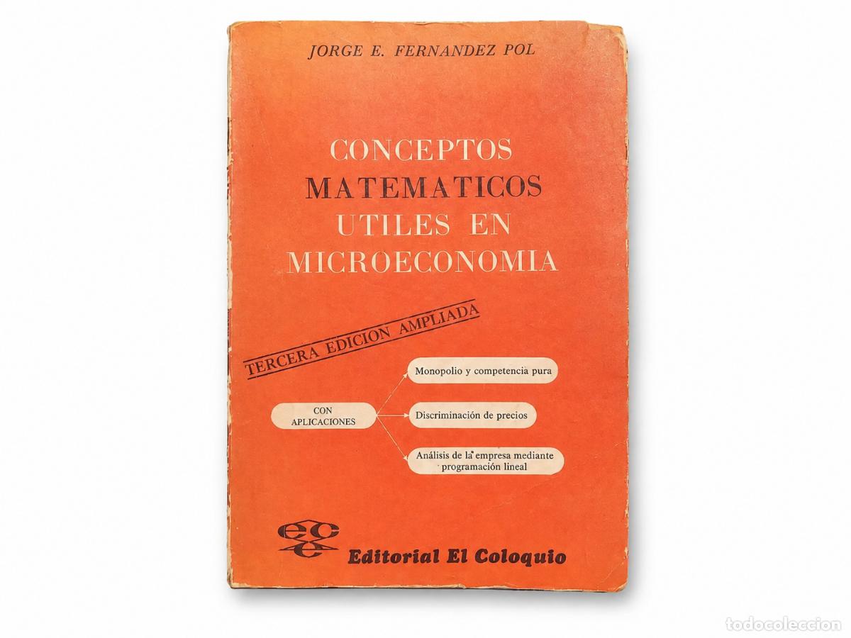 Libros de segunda mano: JORGE E. FERN&Aacute;NDEZ POL &ndash; CONCEPTOS MATEM&Aacute;TICOS &Uacute;TILES EN MICROECONOM&Iacute;A &ndash; EDITORIAL EL COLOQUIO &ndash; LM