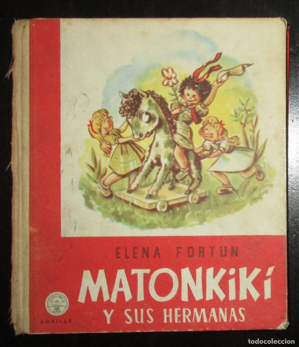 Libros de segunda mano: ELENA FORT&Uacute;N. MATONKIK&Iacute; Y SUS HERMANAS. ILUSTRACIONES DE FUENTE. EDITORIAL AGUILAR, 1954.