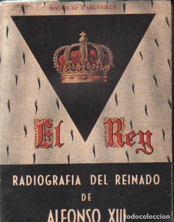 Libros de segunda mano: EL REY. RADIOGRAF&Iacute;A DEL REINADO DE ALFONSO XIII. CARLAVILLA, MAURICIO. A-MONA-347