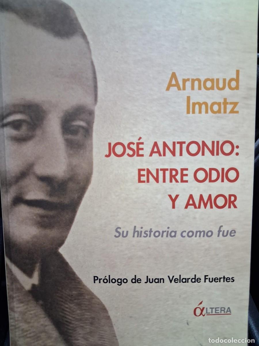 Libros de segunda mano: JOSE ANTONIO ENTRE ODIO Y AMOR ARNAUD IMATZ JUAN VELARDE