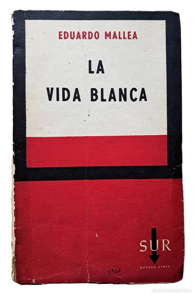 Libros de segunda mano: Mallea, Eduardo - La Vida Blanca - Primera Edici&oacute;n - (1960) - FIRMADO