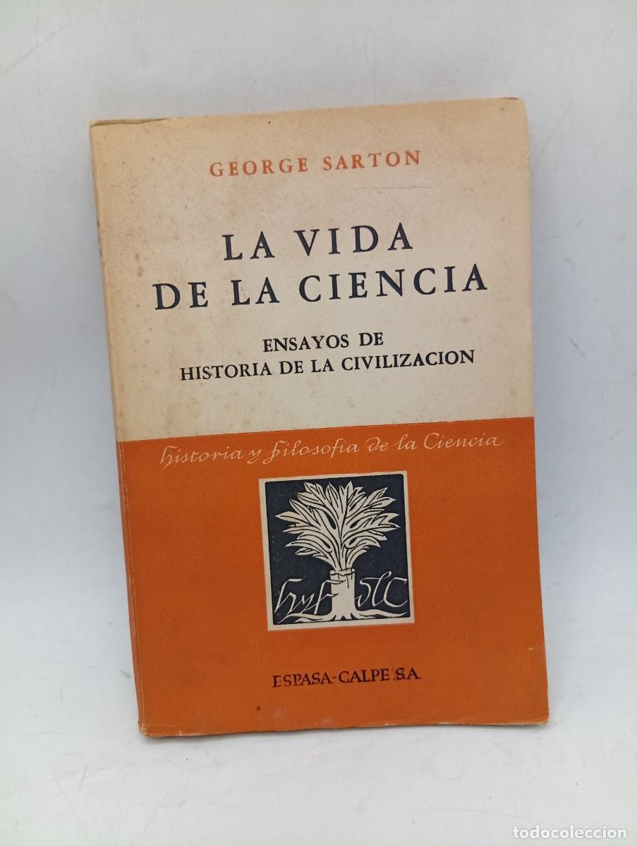 Libros de segunda mano: LA VIDA DE LA CIENCIA. GEORGE SARTON. ENSAYOS DE HISTORIA DE LA CIVILIZACION. 1952. PAGS : 191.
