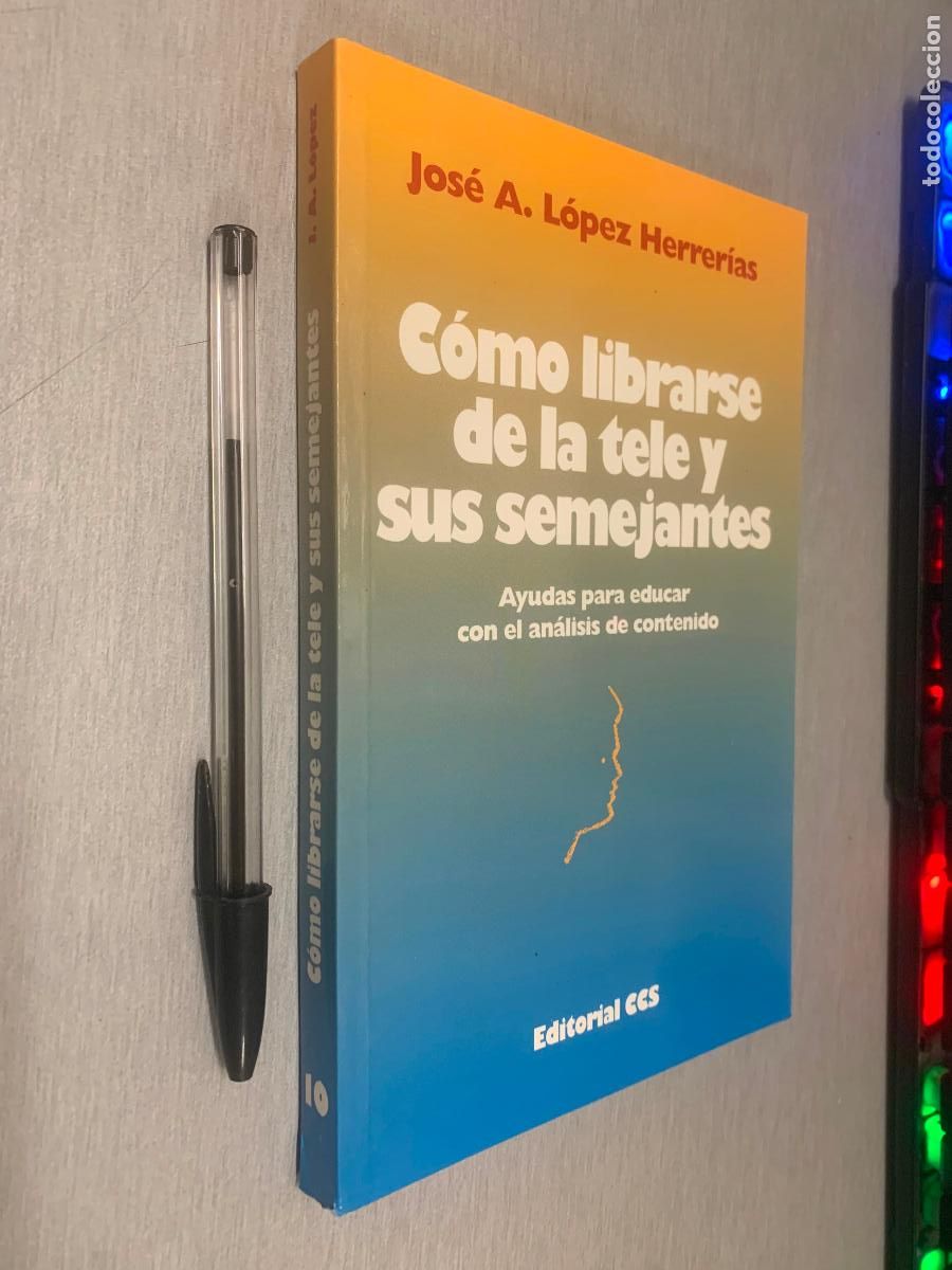 Libros de segunda mano: C&Oacute;MO LIBRARSE DE LA TELE Y SUS SEMEJANTES / JOS&Eacute; A. L&Oacute;PEZ HERRER&Iacute;AS / EDITORIAL CCS 1998