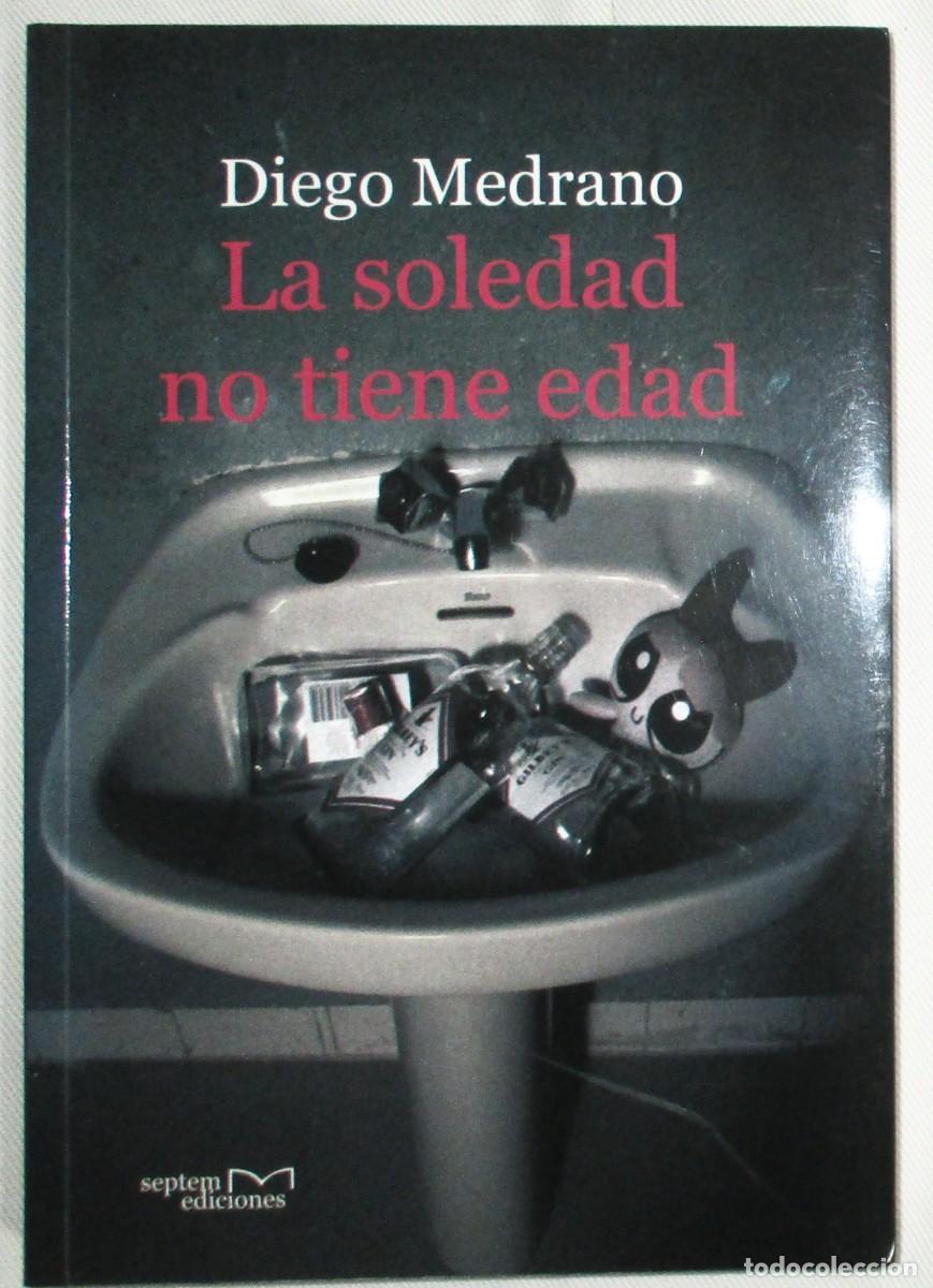 Libri di seconda mano: DIEGO MEDRANO. LA SOLEDAD NO TIENE EDAD. RELATOS 1997-2007. PRIMERA EDICI&Oacute;N. SEPTEM, 2007.