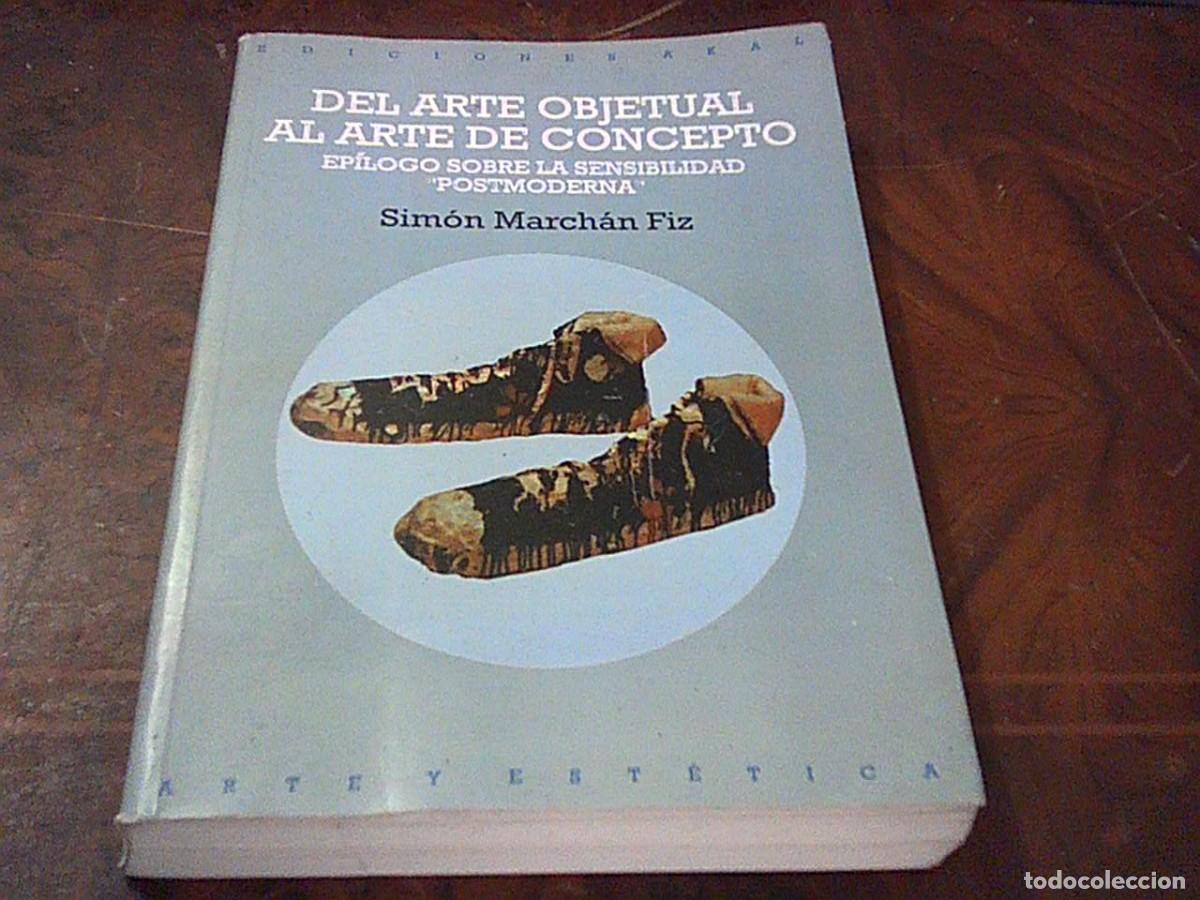 Libros de segunda mano: Del arte objetual al arte de concepto. Ep&iacute;logo sobre la sensibilidad Postmoderna. Sim&oacute;n March&aacute;n Fiz.