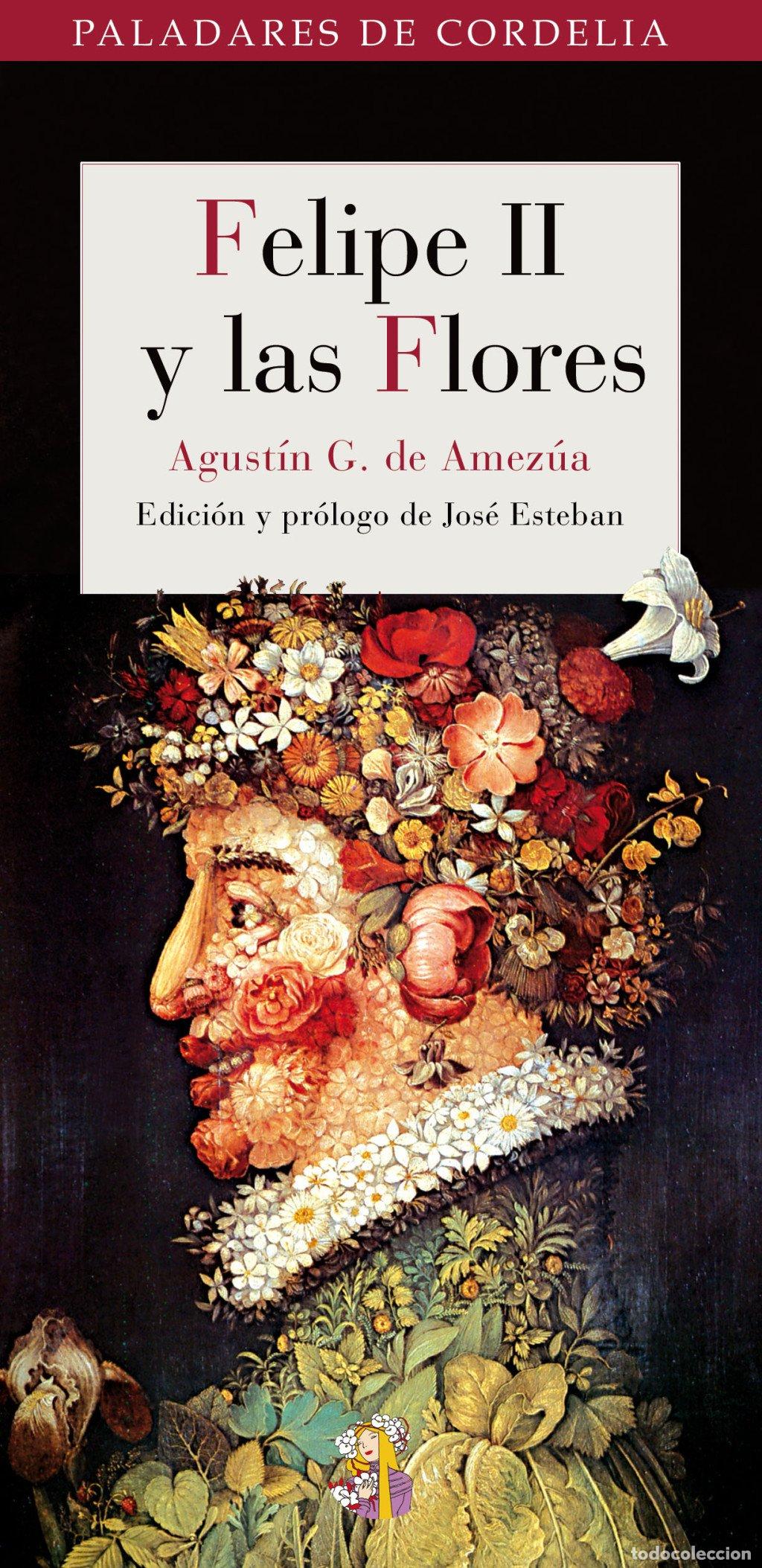 Libros de segunda mano: Felipe II y las Flores - Agust&iacute;n Gonz&aacute;lez de Amez&uacute;a y Mayo - Reino de Cordelia - Paladares
