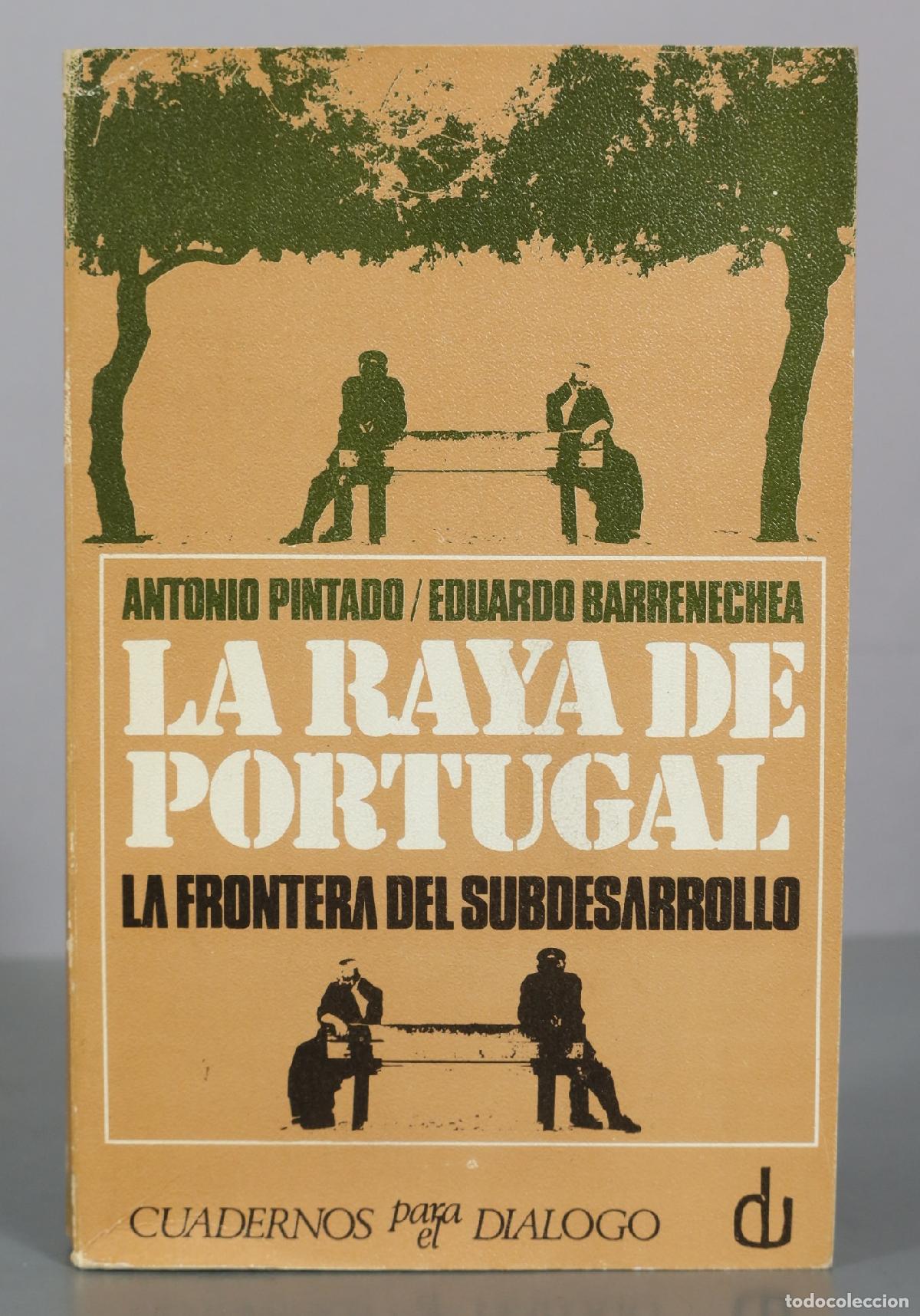 Libros de segunda mano: La raya de Portugal - La frontera del subdesarrollo - Antonio Pintado, Eduardo Barrenechea -