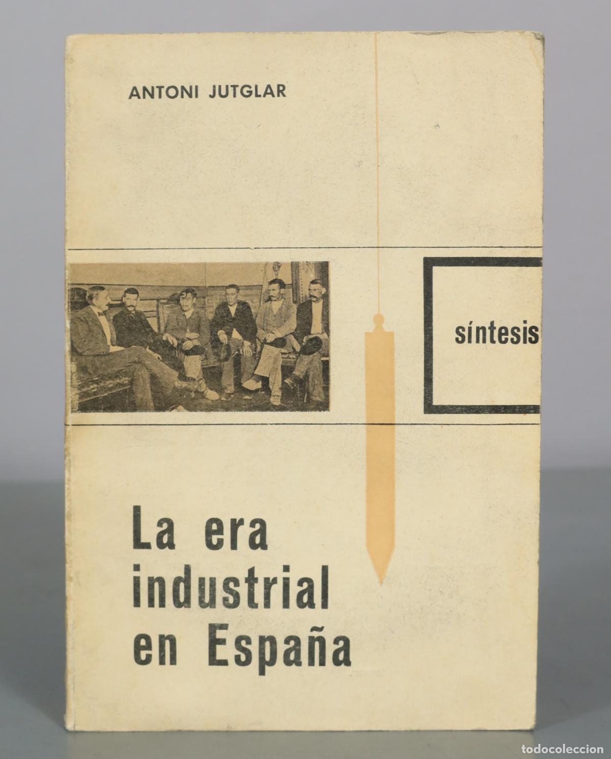 Libros de segunda mano: La era industrial en Espa&ntilde;a - Antoni Jutglar - S&iacute;ntesis
