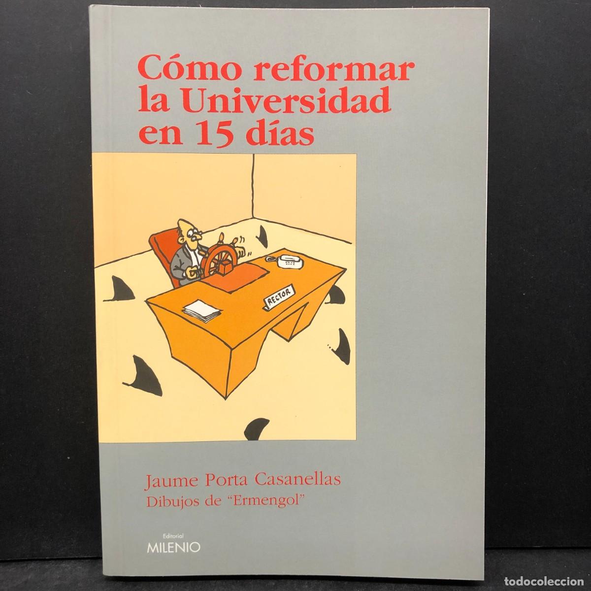 Libros de segunda mano: C&Oacute;MO REFORMAR LA UNIVERSIDAD EN 15 D&Iacute;AS - JAUME PORTA CASANELLAS - ERMENGOL - DEDICADO AUTOR / 1459