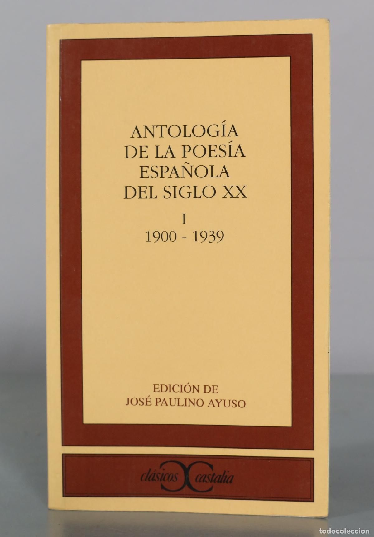 Libros de segunda mano: Antolog&iacute;a de la poes&iacute;a espa&ntilde;ola del siglo XX - I 1900 - 1939 - Jos&eacute; Paulino Ayuso - Editorial