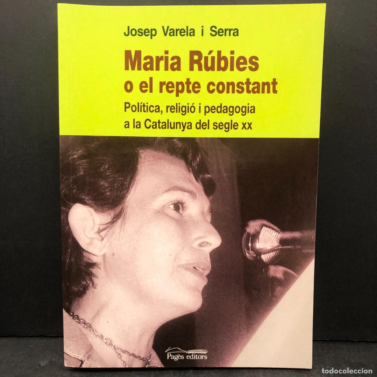 Libros de segunda mano: MARIA R&Uacute;BIES O EL REPTE CONSTANT - JOSEP VARELA SERRA - POL&Iacute;TICA, RELIGI&Oacute; I PEDAGOGIA / 1487