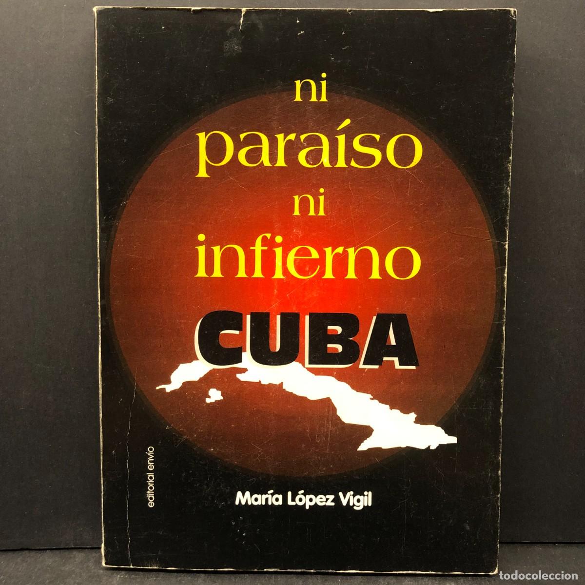 Libros de segunda mano: NI PARA&Iacute;SO NI INFIERNO CUBA - MAR&Iacute;A L&Oacute;PEZ VIGIL - EDTORIAL ENV&Iacute;O - DEDICADO / 1488