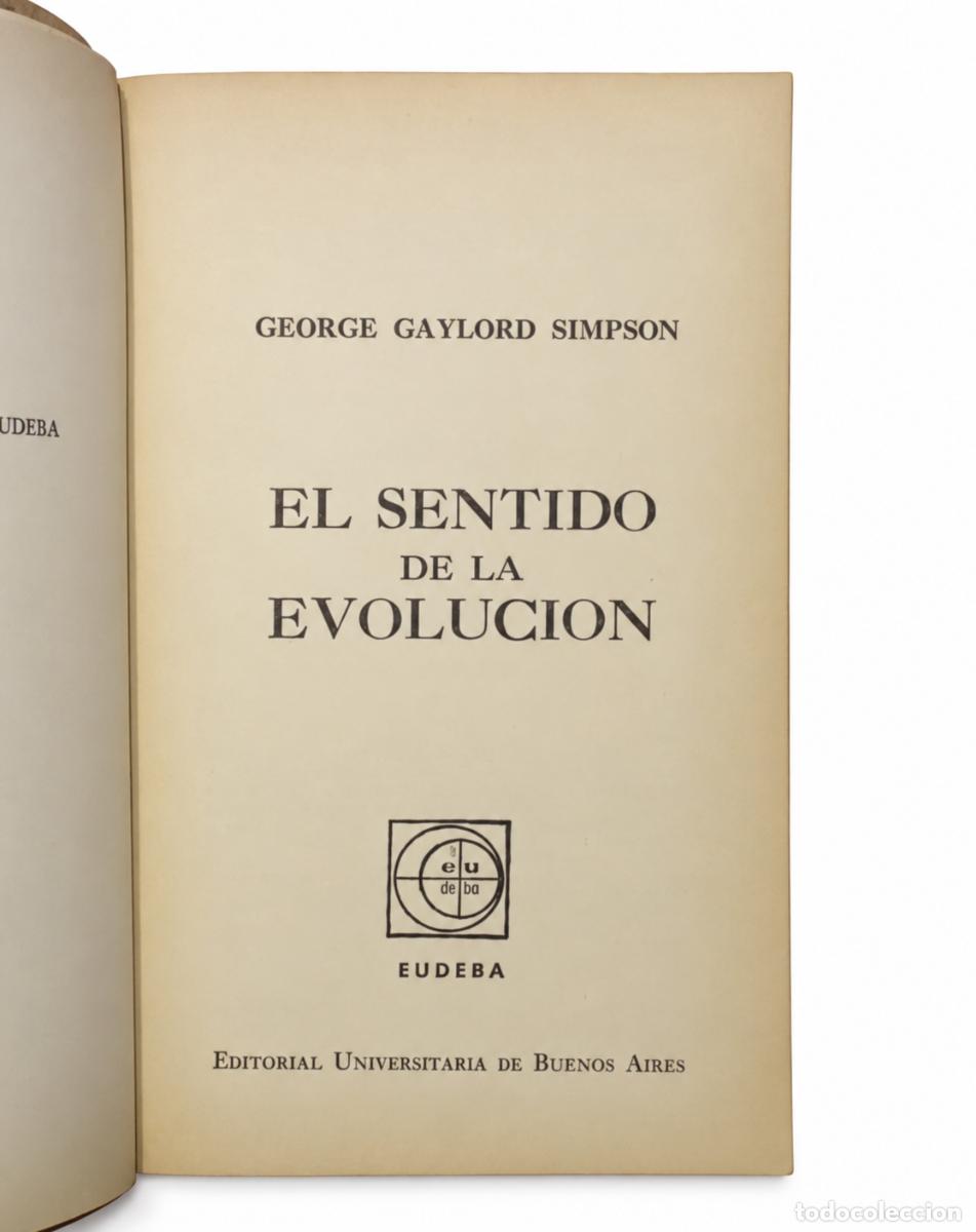Libros de segunda mano: GEORGE GAYLORD SIMPSON &ndash; EL SENTIDO DE LA EVOLUCI&Oacute;N &ndash; EUDEBA &ndash; LM - Foto 2
