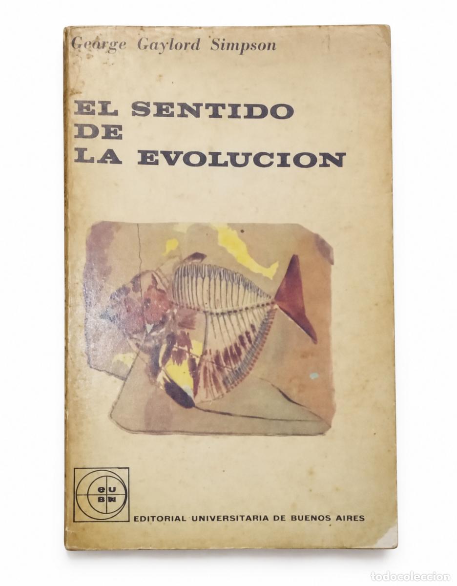 Libros de segunda mano: GEORGE GAYLORD SIMPSON &ndash; EL SENTIDO DE LA EVOLUCI&Oacute;N &ndash; EUDEBA / LECTORES &ndash; LM