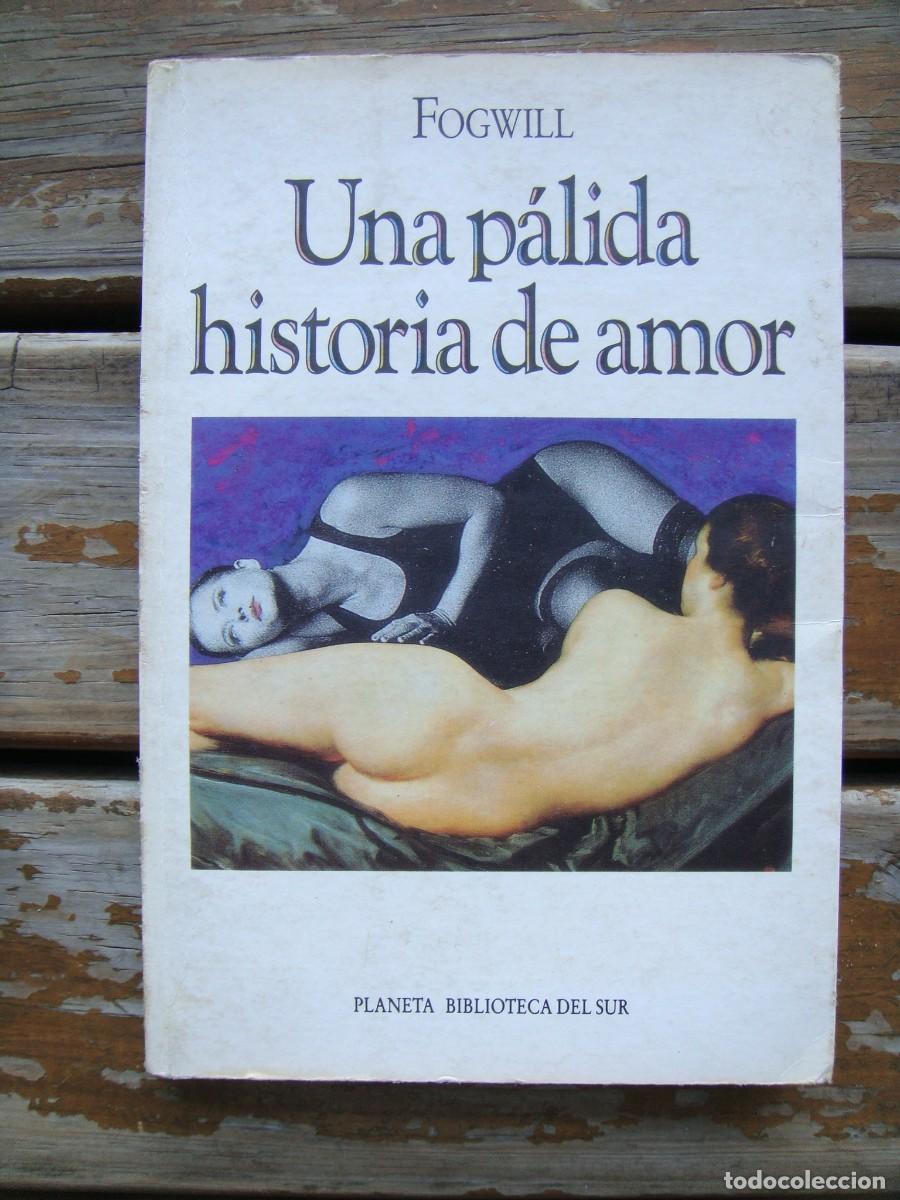 Libros de segunda mano: Rodolfo Fogwill: UNA PALIDA HISTORIA DE AMOR. Primera edici&oacute;n