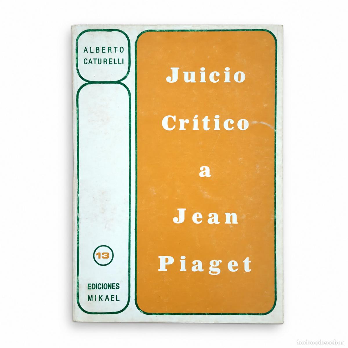 Libros de segunda mano: ALBERTO CATURELLI &ndash; JUICIO CR&Iacute;TICO A JEAN PIAGET &ndash; EDICIONES MIKAEL &ndash; LM