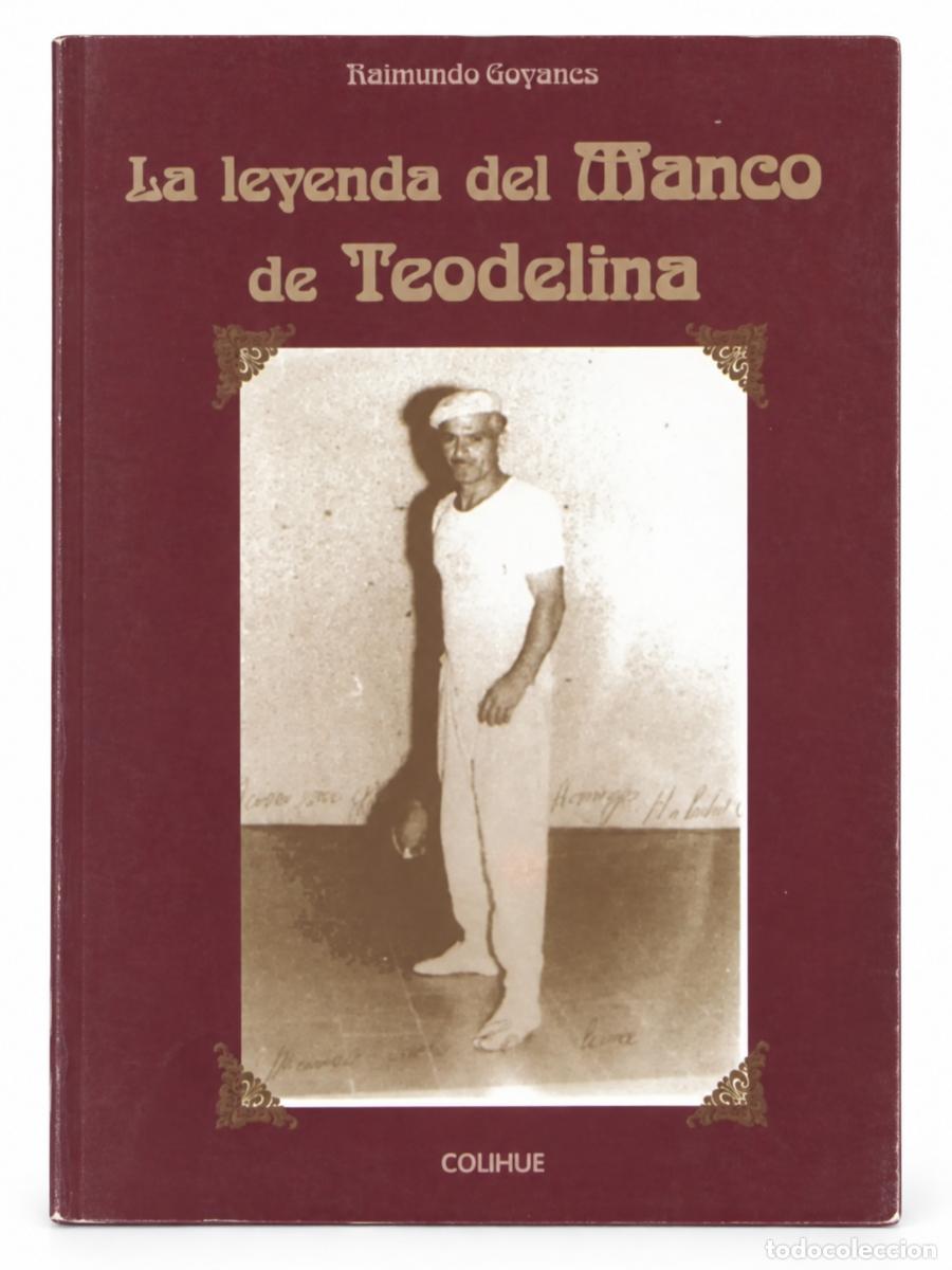 Libros de segunda mano: RAIMUNDO GOYANES &ndash; LA LEYENDA DEL MANCO DE TEODELINA &ndash; COLIHUE &ndash; LM