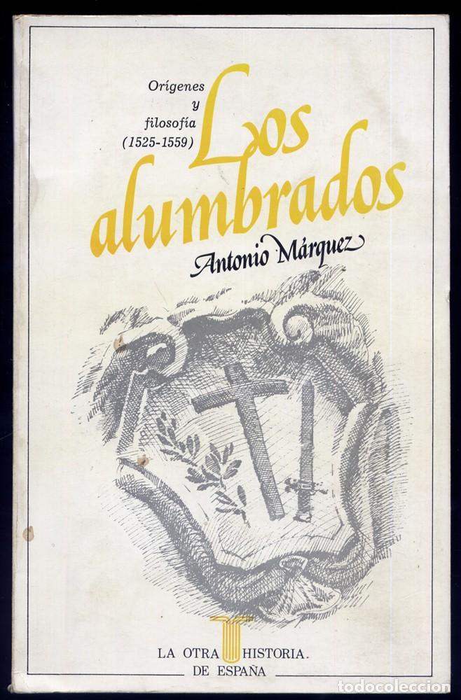Libros de segunda mano: M&Aacute;RQUEZ, Antonio. Los Alumbrados. Or&iacute;genes y filosof&iacute;a (1525-1559). 2&ordf; ed. Madrid, Taurus, 1980.