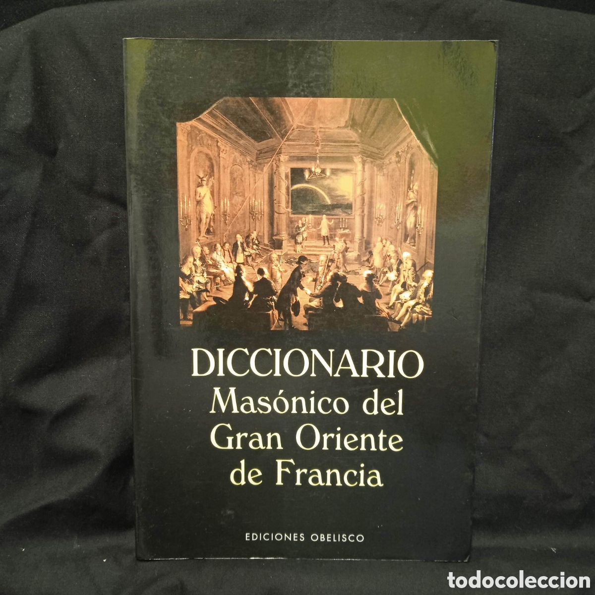 Libros de segunda mano: DICCIONARIO MAS&Oacute;NICO DEL GRAN ORIENTE DE FRANCIA - AN&Oacute;NIMO SEG&Uacute;N LA EDICI&Oacute;N DE 1825 - OBELISCO 1998