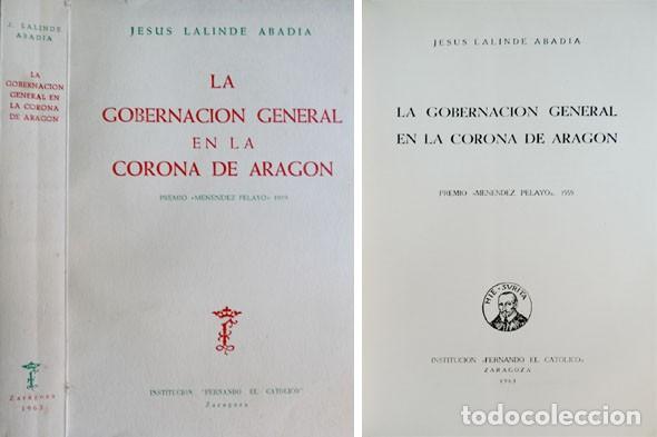 Libros de segunda mano: LALINDE ABAD&Iacute;A, Jes&uacute;s. La Gobernaci&oacute;n General en la Corona de Arag&oacute;n. Zaragoza,IFC, 1963