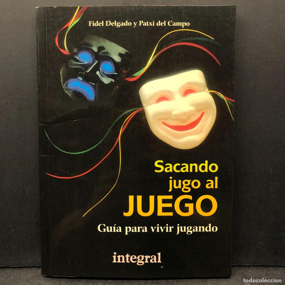 Libros de segunda mano: SACANDO JUGO AL JUEGO - GU&Iacute;A PARA VIVIR JUGANDO - INTEGRAL - FIDEL DELGADO Y PATXI DEL CAMPO / 1717