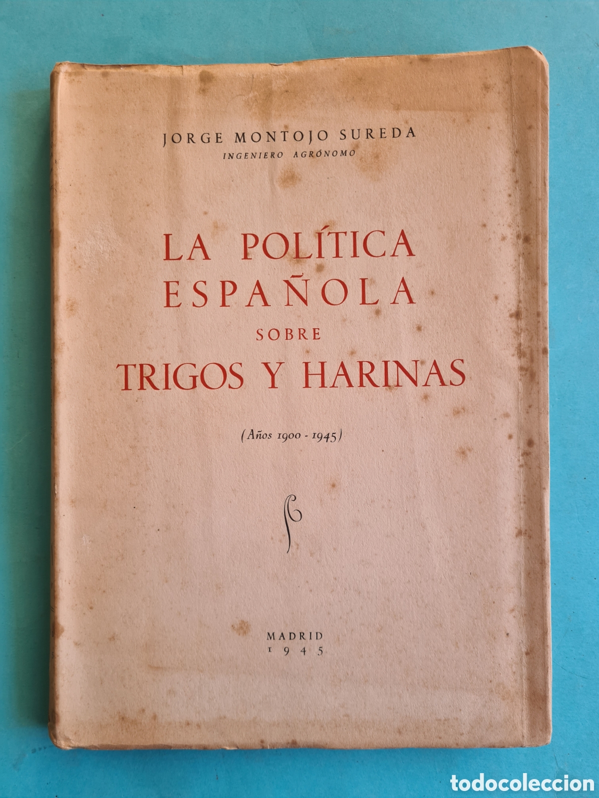 Libri di seconda mano: LA POLITICA ESPA&Ntilde;OLA SOBRE TRIGOS Y HARINAS (1900-1945) - JORGE MONTORO SUREDA - 1945