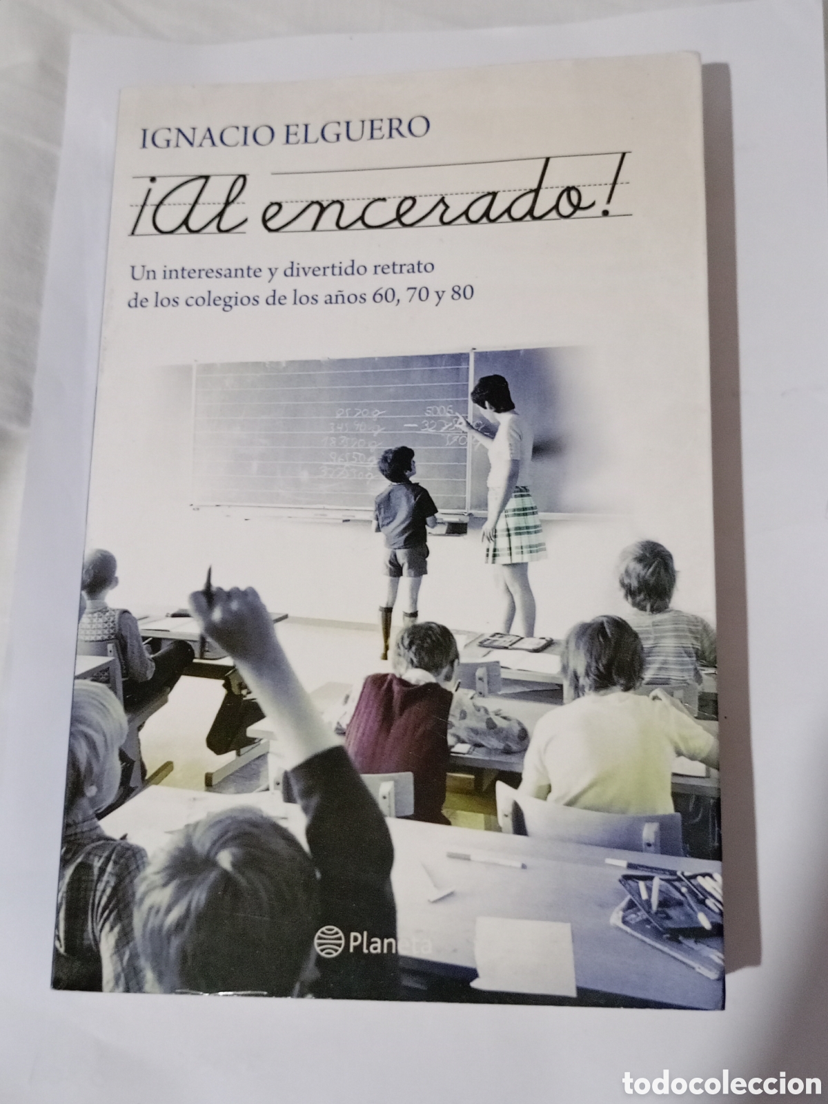 Second hand books: &iexcl;Al encerado! Un interesante y divertido retrato de los colegios de los a&ntilde;os 60, 70 y 80