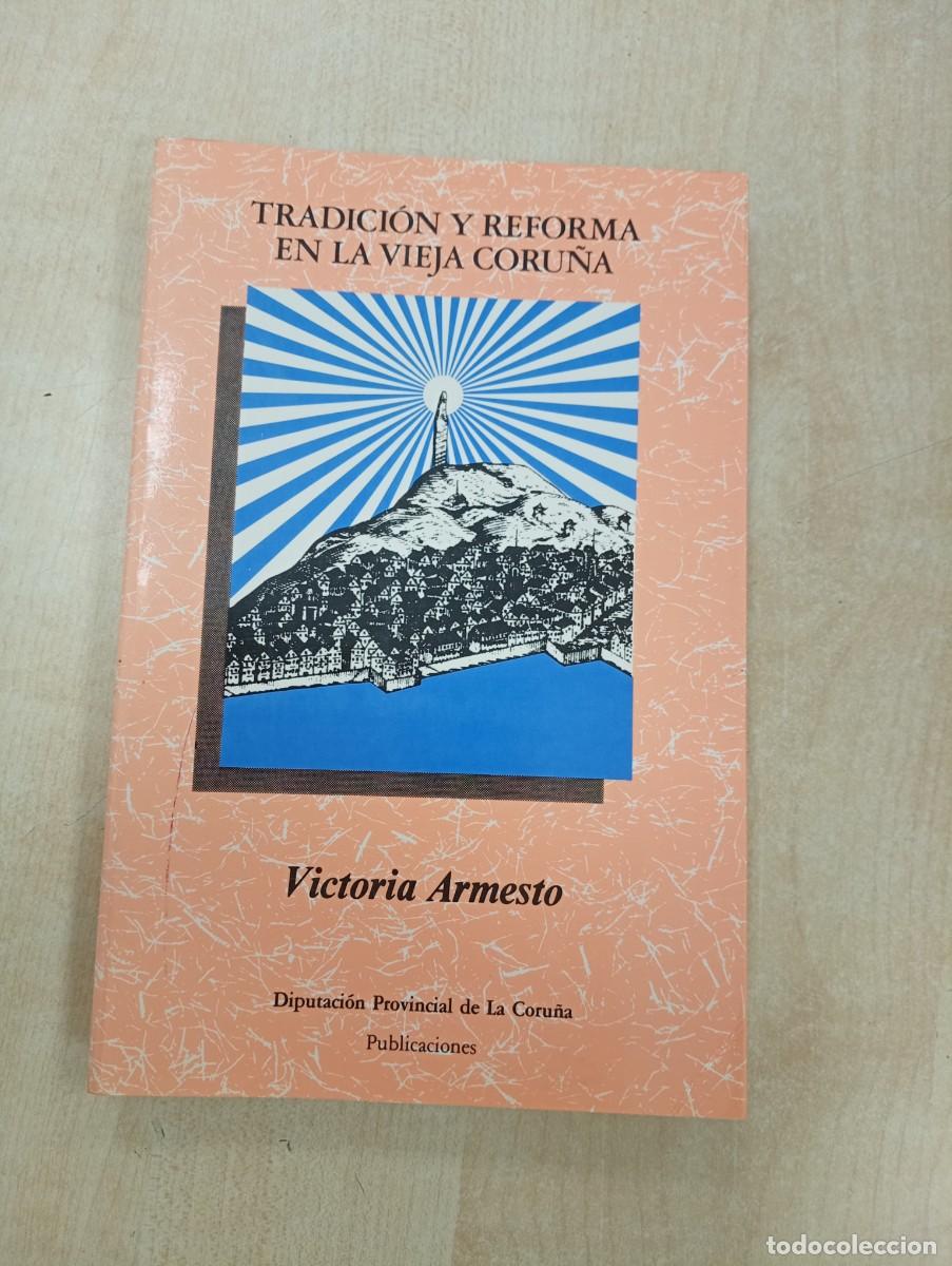 Libros de segunda mano: TRADICI&Oacute;N Y REFORMA EN LA VIEJA CORU&Ntilde;A. VICTORIA ARMESTO
