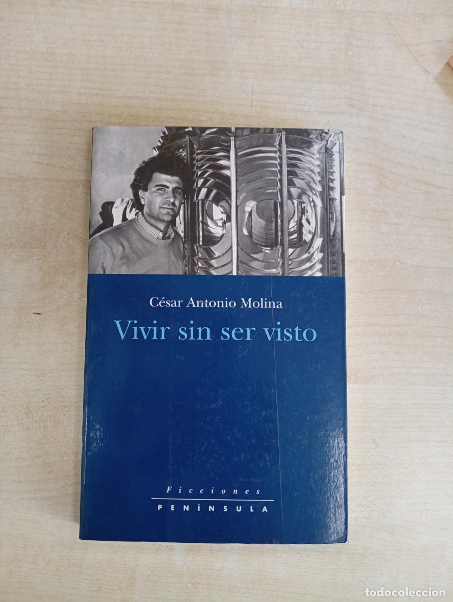Libros de segunda mano: VIVIR SIN SER VISTO. C&Eacute;SAR ANTONIO MOLINA (RELATOS) FICCIONES PEN&Iacute;NSULA