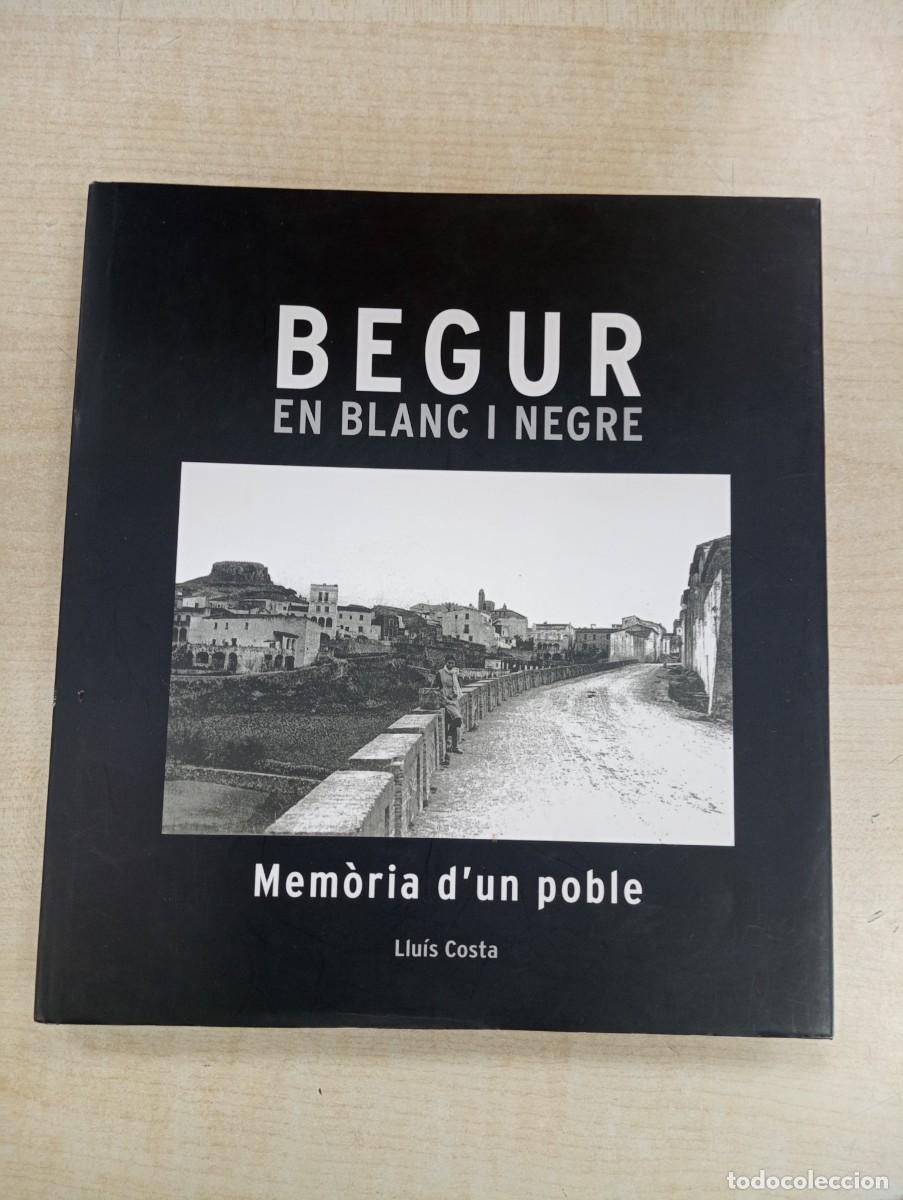 Libros de segunda mano: BEGUR EN BLANC I NEGRE. MEMORIA D'UN POBLE