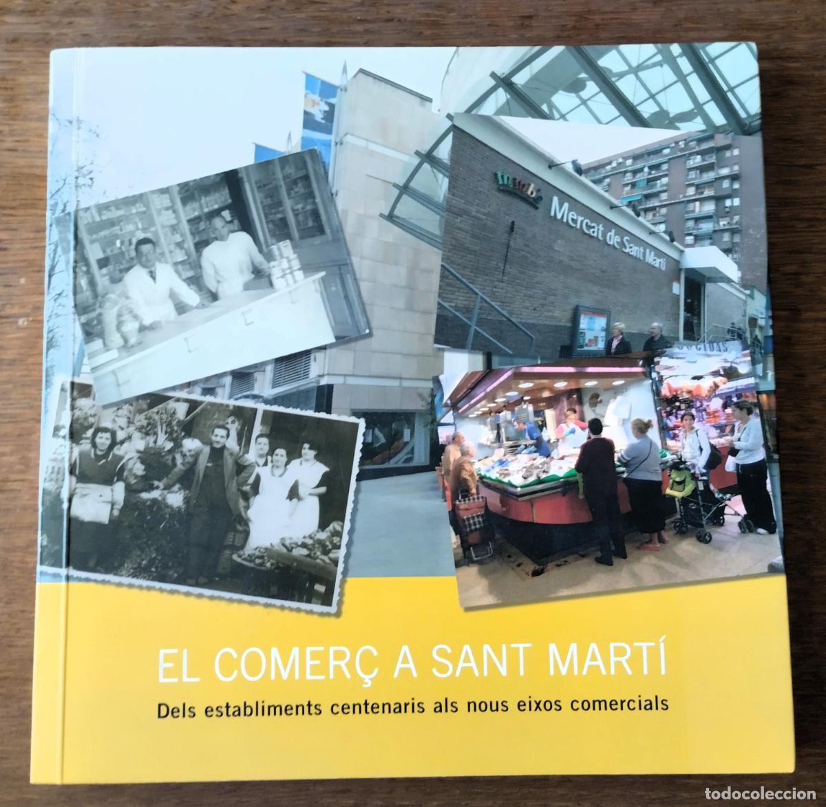Libros de segunda mano: El comer&ccedil; a Sant Mart&iacute;, Dels establiments centenaris als nous eixos comercials, Barcelona, 2007,