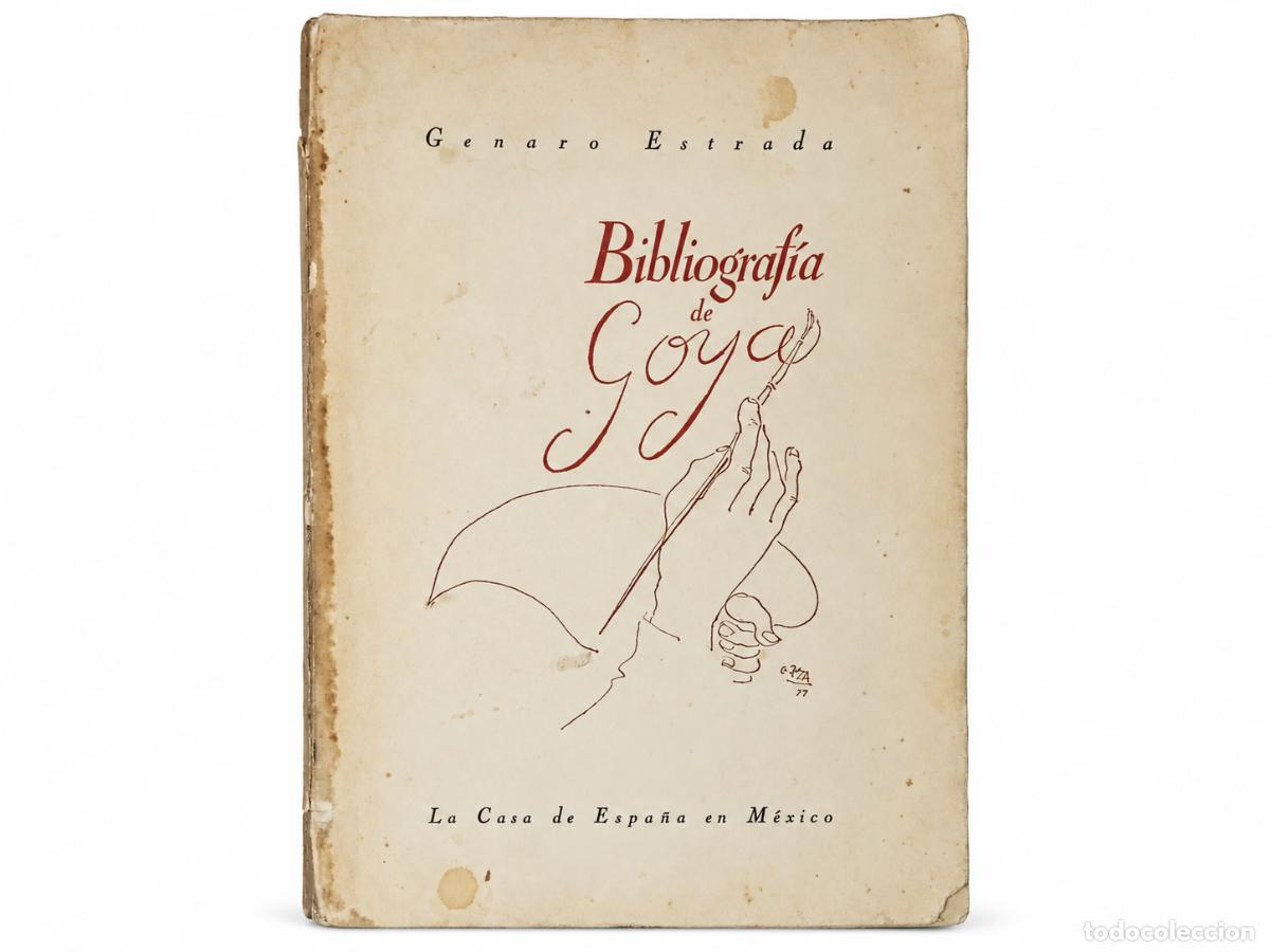 Libros de segunda mano: GENARO ESTRADA &ndash; BIBLIOGRAF&Iacute;A DE GOYA &ndash; LA CASA DE ESPA&Ntilde;A EN M&Eacute;XICO &ndash; 1940 LM