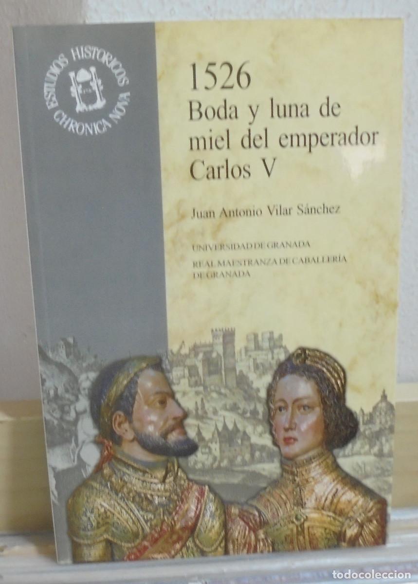 Libros de segunda mano: 1526 Boda y luna de miel del emperador Carlos V. Juan Antonio Vilar S&aacute;nchez